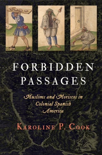 Forbidden Passages : Muslims and Moriscos in Colonial Spanish America, EPUB eBook