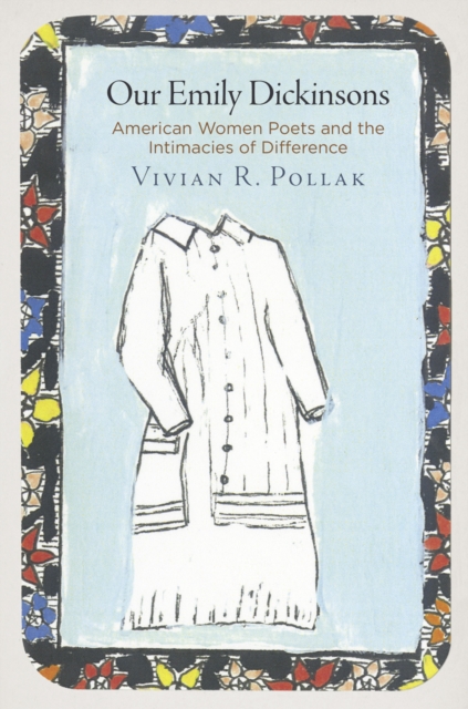 Our Emily Dickinsons : American Women Poets and the Intimacies of Difference, EPUB eBook
