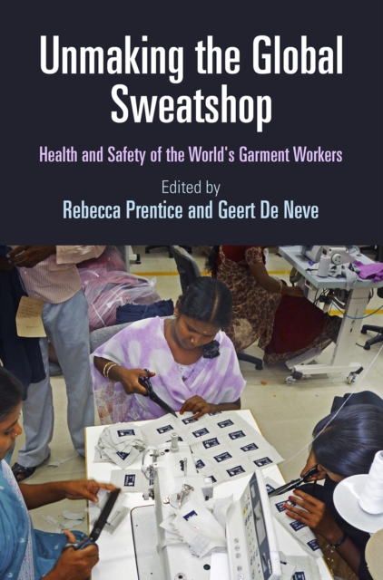 Unmaking the Global Sweatshop : Health and Safety of the World's Garment Workers, EPUB eBook