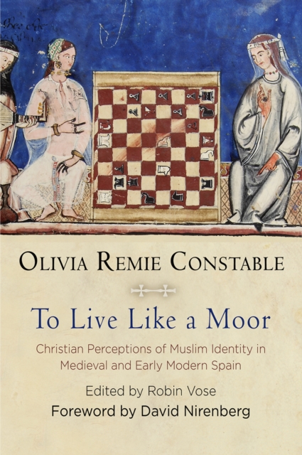 To Live Like a Moor : Christian Perceptions of Muslim Identity in Medieval and Early Modern Spain, EPUB eBook