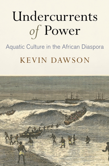 Undercurrents of Power : Aquatic Culture in the African Diaspora, EPUB eBook