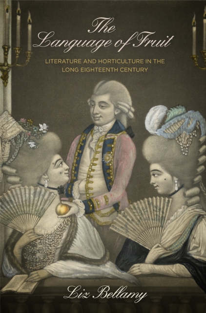 The Language of Fruit : Literature and Horticulture in the Long Eighteenth Century, EPUB eBook