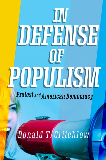 In Defense of Populism : Protest and American Democracy, EPUB eBook