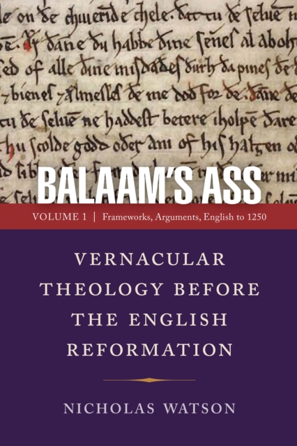 Balaam's Ass: Vernacular Theology Before the English Reformation : Volume 1: Frameworks, Arguments, English to 1250, EPUB eBook