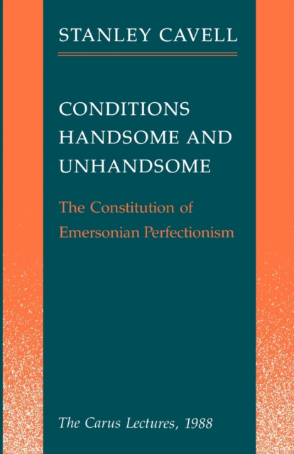 Conditions Handsome and Unhandsome : The Constitution of Emersonian Perfectionism, Hardback Book