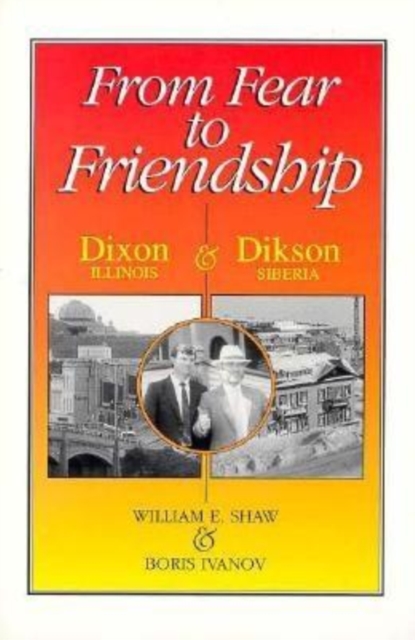 From Fear to Friendship : Dixon, Illiis, And Dikson, Siberia, Paperback / softback Book