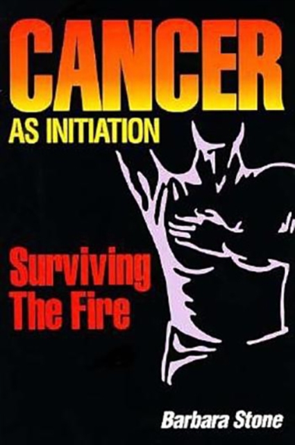 Cancer as Initiation : Surviving the Fire, Hardback Book