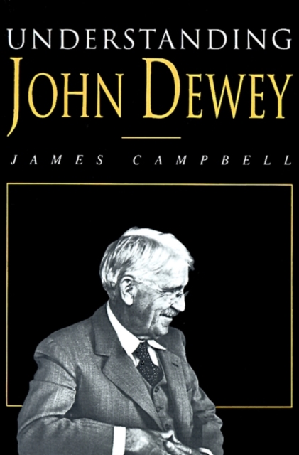 Understanding John Dewey : Nature and Co-operative Intelligence, Paperback / softback Book
