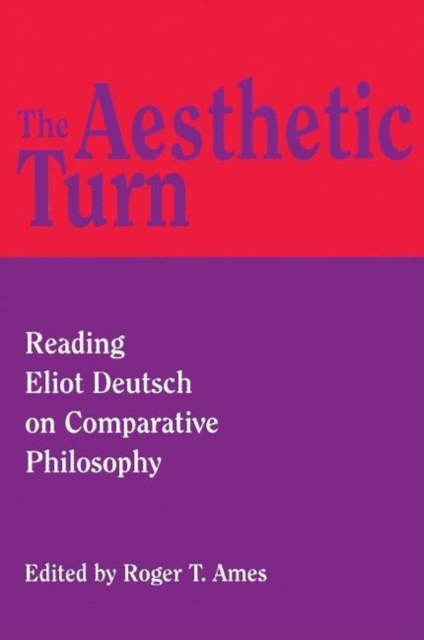 The Aesthetic Turn : Reading Eliot Deutsch on Comparative Philosophy, Hardback Book