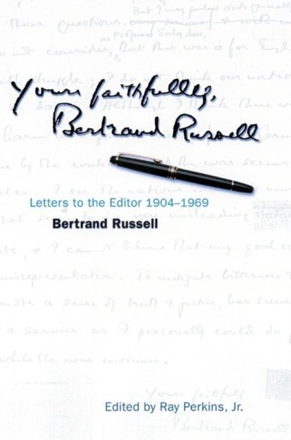 Yours Faithfully, Bertrand Russell : Letters to the Editor 1904-1969, Hardback Book
