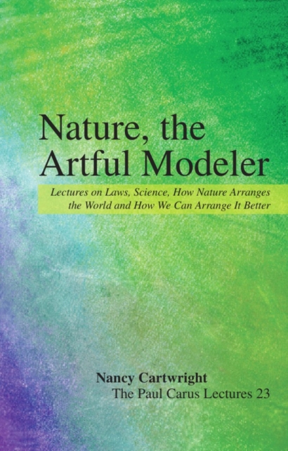 Nature, the Artful Modeler : Lectures on Laws, Science, How Nature Arranges the World and How We Can Arrange It Better, Paperback / softback Book