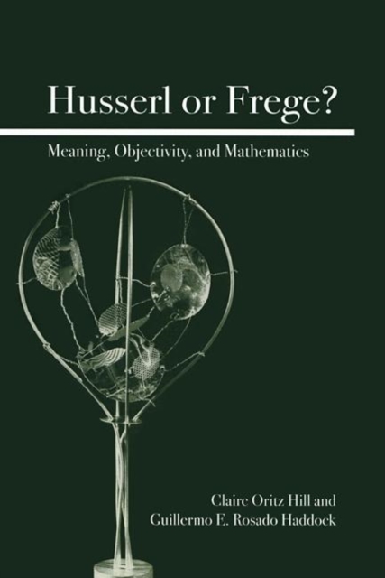Husserl or Frege? : Meaning, Objectivity, and Mathematics, Paperback / softback Book