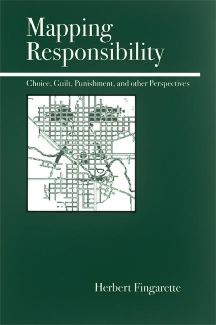 Mapping Responsibility : Choice, Guilt, Punishment, and Other Perspectives, Paperback / softback Book