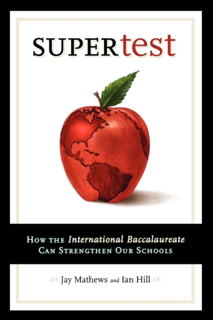 Supertest : How the International Baccalaureate Can Strengthen Our Schools, Paperback / softback Book