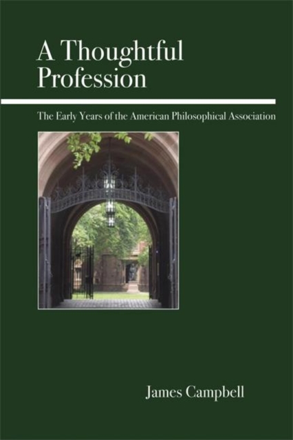 A Thoughtful Profession : The Early Years of the American Philosophical Association, Paperback / softback Book