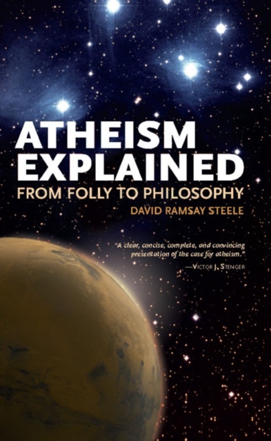 Atheism Explained : From Folly to Philosophy, Paperback / softback Book