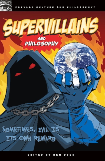 Supervillains and Philosophy : Sometimes, Evil is its Own Reward, Paperback / softback Book