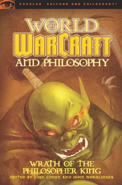 World of Warcraft and Philosophy : Wrath of the Philosopher King, Paperback / softback Book