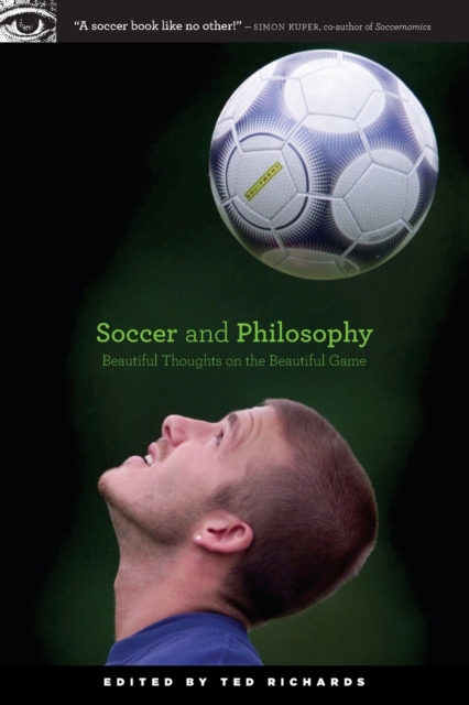 Soccer and Philosophy : Beautiful Thoughts on the Beautiful Game, Paperback / softback Book