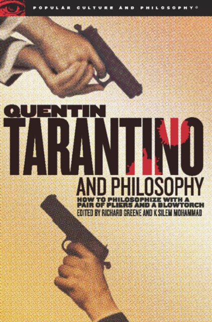 Quentin Tarantino and Philosophy : How to Philosophize with a Pair of Pliers and a Blowtorch, EPUB eBook