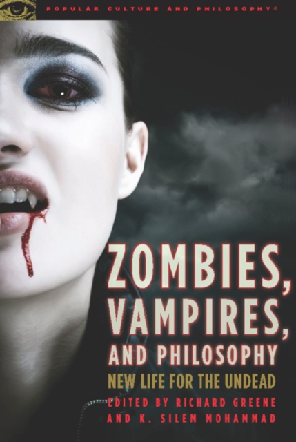 Zombies, Vampires, and Philosophy : New Life for the Undead, EPUB eBook