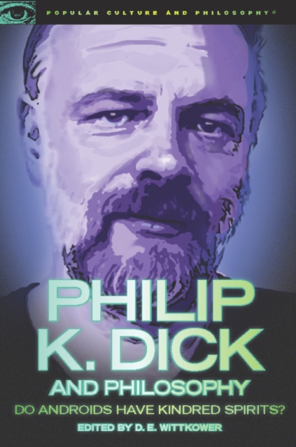 Philip K. Dick and Philosophy : Do Androids Have Kindred Spirits?, Paperback / softback Book