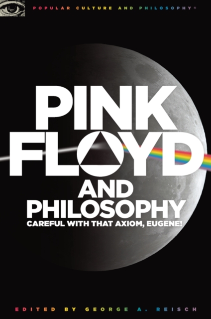 Pink Floyd and Philosophy : Careful with that Axiom, Eugene!, EPUB eBook