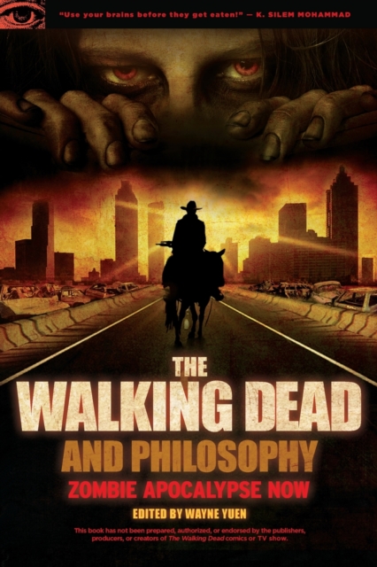 The Walking Dead and Philosophy : Zombie Apocalypse Now, Paperback / softback Book