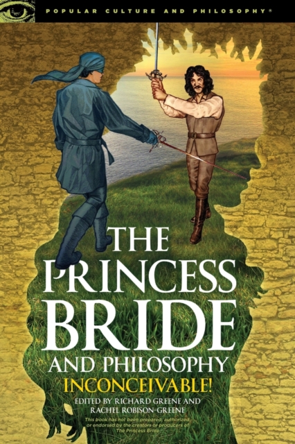 The Princess Bride and Philosophy : Inconceivable!, Paperback / softback Book