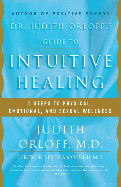 Dr. Judith Orloff's Guide to Intuitive Healing : 5 Steps to Physical, Emotional, and Sexual Wellness, Paperback / softback Book