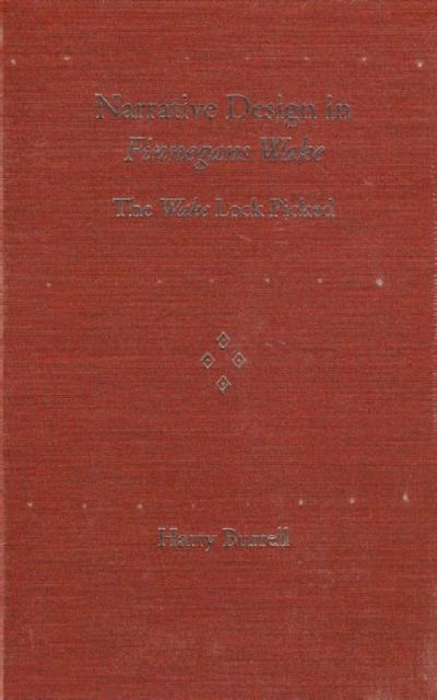 Narrative Design in Finnegans Wake : The Wake Lock Picked, Hardback Book