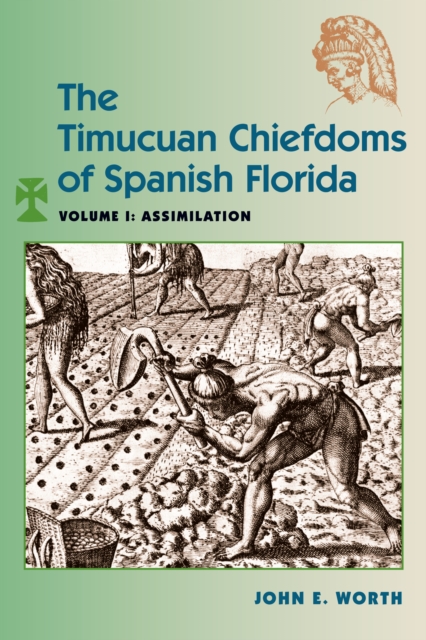 The Timucuan Chiefdoms of Spanish Florida : Volume I: Assimilation, PDF eBook