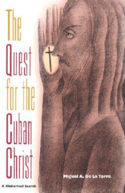 The Quest for the Cuban Christ : A Historical Search, Hardback Book