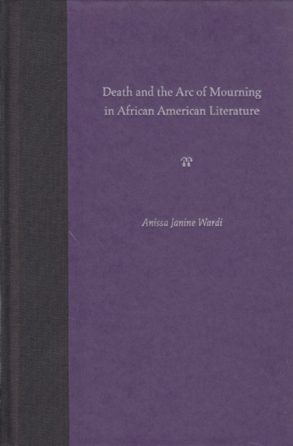 Death and the ARC of Mourning in African American Literature, Hardback Book