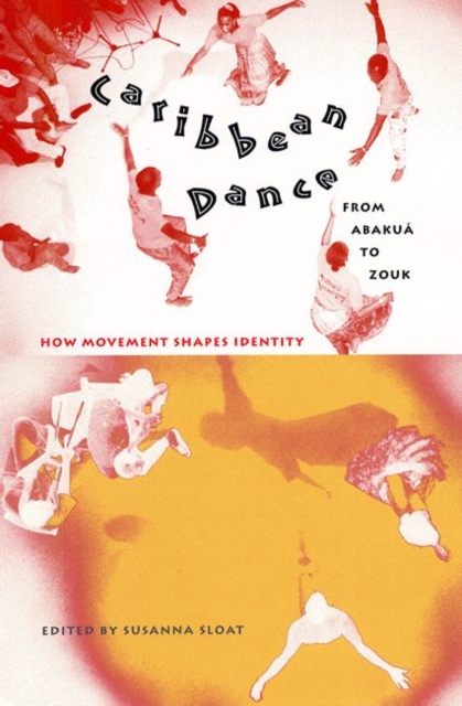 Caribbean Dance from Abakua to Zouk : How Movement Shapes Identity, Paperback / softback Book