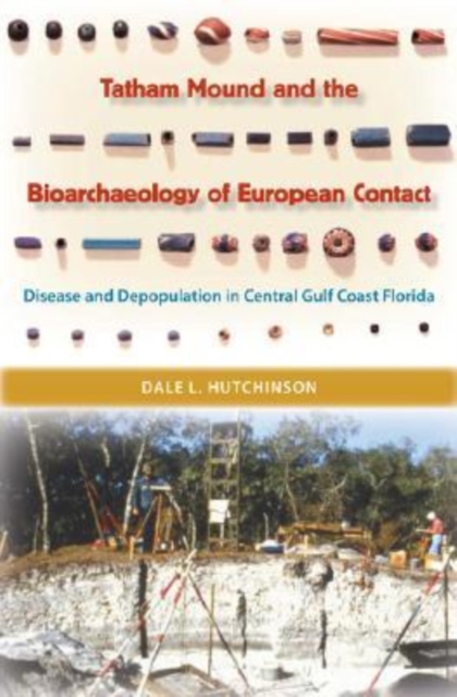 Tatham Mound and the Bioarchaeology of European Contact : Disease and Depopulation in Central Gulf Coast Florida, Hardback Book
