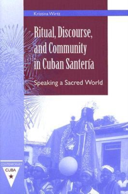 Ritual, Discourse, and Community in Cuban Santeria : Speaking a Sacred World, Hardback Book