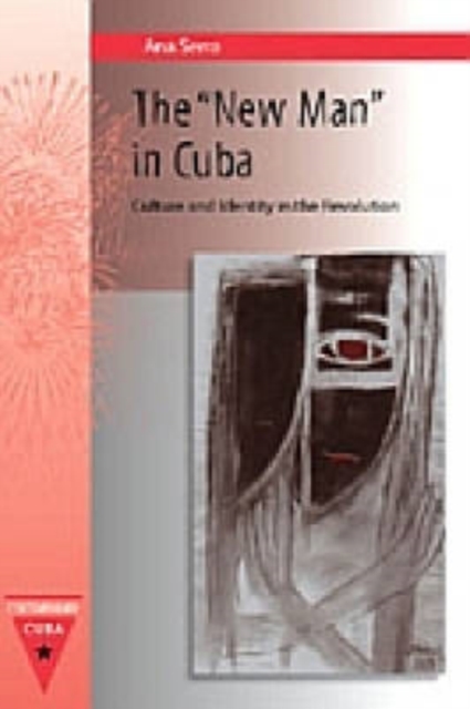 The ""New Man"" in Cuba : Culture and Identity in the Revolution, Hardback Book