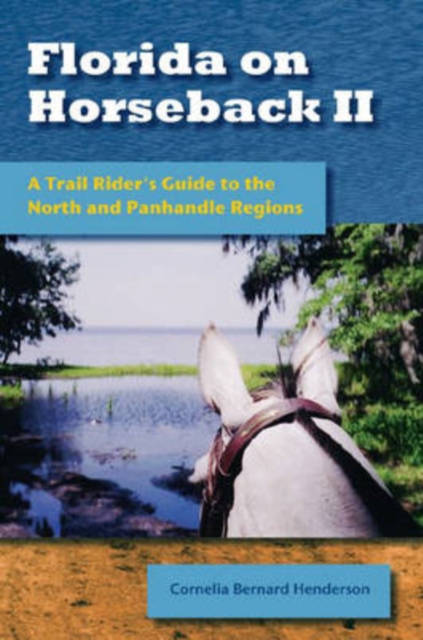 Florida on Horseback II : A Trail Rider's Guide to the North and Panhandle Regions, Paperback / softback Book