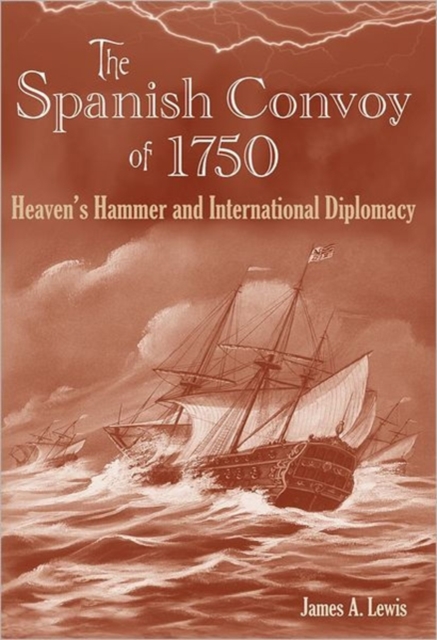 The Spanish Convoy of 1750 : Heaven's Hammer and International Diplomacy, Hardback Book