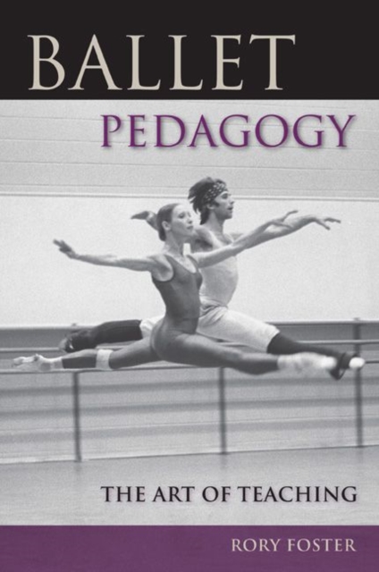 Ballet Pedagogy : The Art of Teaching, Paperback / softback Book