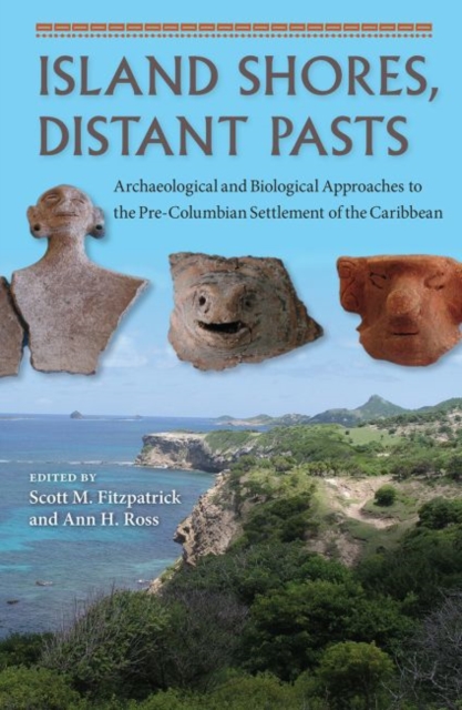 Island Shores, Distant Pasts : Archaeological and Biological Approaches to the Pre-Columbian Settlement of the Caribbean, Hardback Book