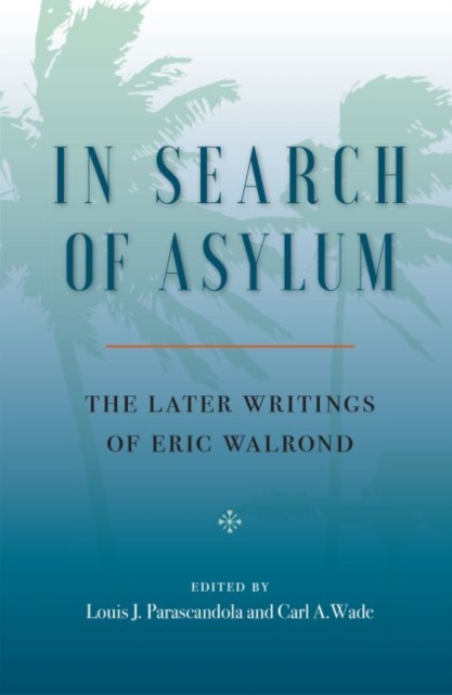 In Search Of Asylum : The Later Writings of Eric Walrond, Hardback Book