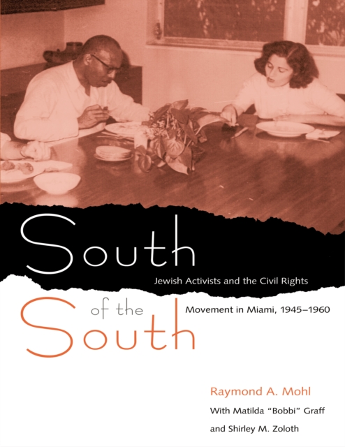 South of the South : Jewish Activists and the Civil Rights Movement in Miami, 1945-1960, PDF eBook