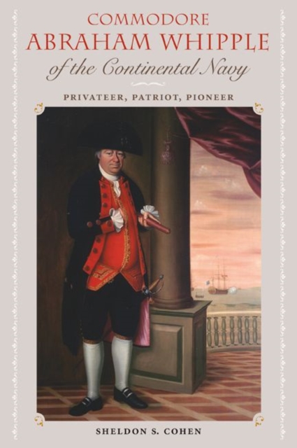 Commodore Abraham Whipple of the Continental Navy : Privateer, Patriot, Pioneer, Paperback / softback Book