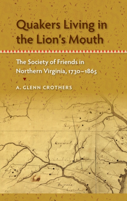 Quakers Living in the Lion's Mouth : The Society of Friends in Northern Virginia, 1730-1865, PDF eBook