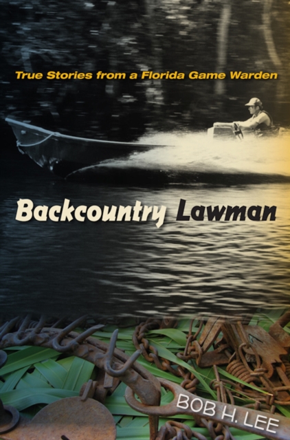 Backcountry Lawman : True Stories from a Florida Game Warden, EPUB eBook