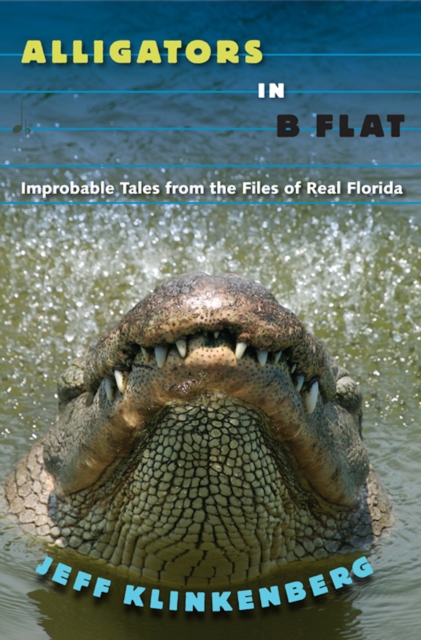 Alligators in B-Flat : Improbable Tales from the Files of Real Florida, EPUB eBook