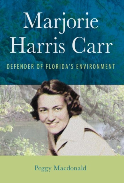 Majorie Harris Carr : Defender of Florida's Environment, Hardback Book