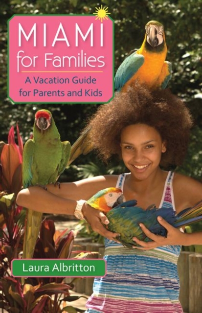 Miami for Families : A Vacation Guide for Parents and Kids, Paperback / softback Book